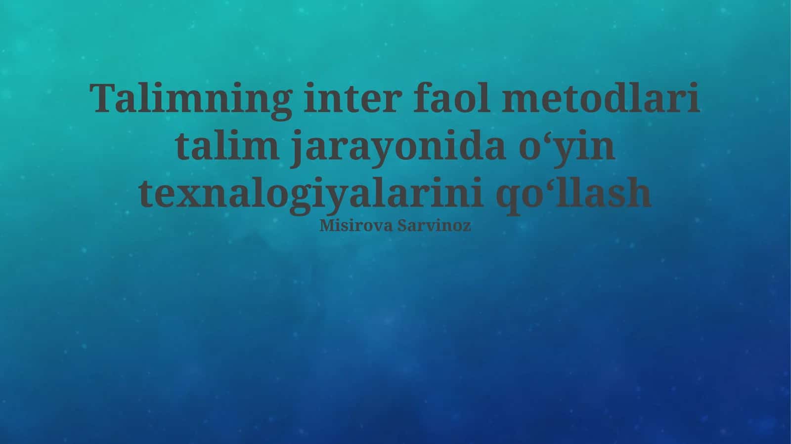 Talimning inter faol metodlari talim jarayonida oʻyin texnalogiyalarini qoʻllash 1