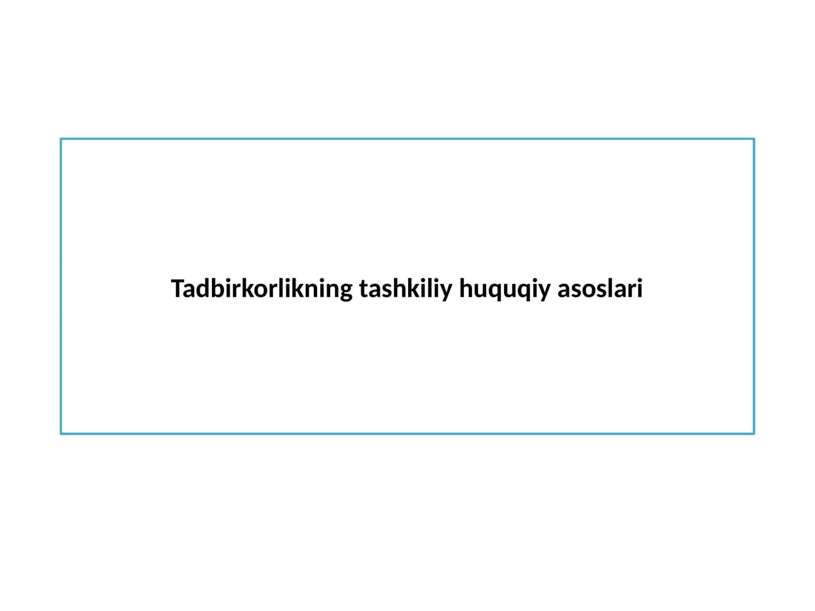 Tadbirkorlikning tashkiliy huquqiy asoslari 1