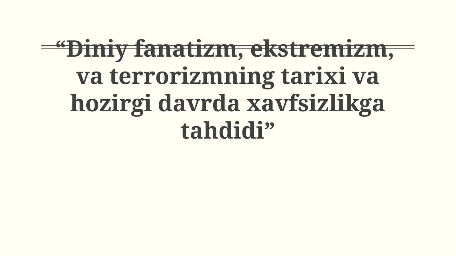 Diniy fanatizm, ekstremizm, va terrorizmning tarixi va hozirgi davrda xavfsizlikga tahdidi 1