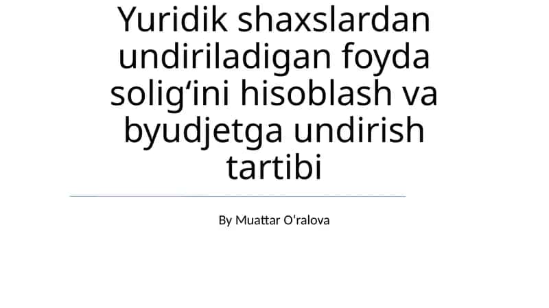 Yuridik shaxslar uchun foyda soligʻini hisoblash va byudjetga undirish tartibi 1