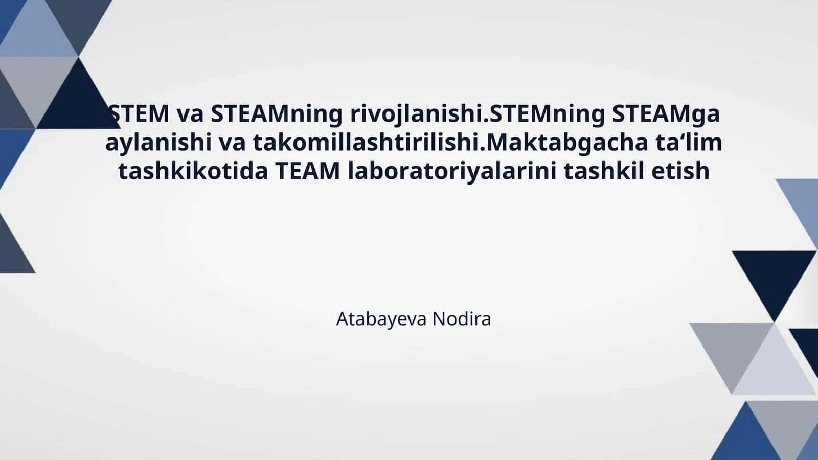 STEM va STEAMning rivojlanishi.STEMning STEAMga aylanishi va takomillashtirilishi.Maktabgacha ta‘lim tashkikotida TEAM laboratoriyalarini tashkil etish 1