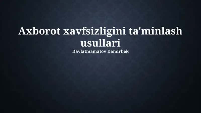 Axborot xavfsizligini ta'minlash usullari 1
