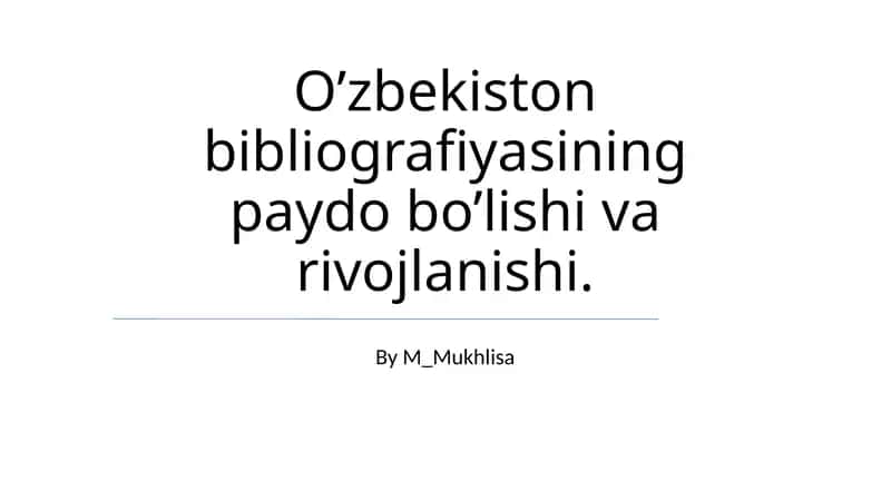 O’zbekiston bibliografiyasining paydo bo’lishi va rivojlanishi 1
