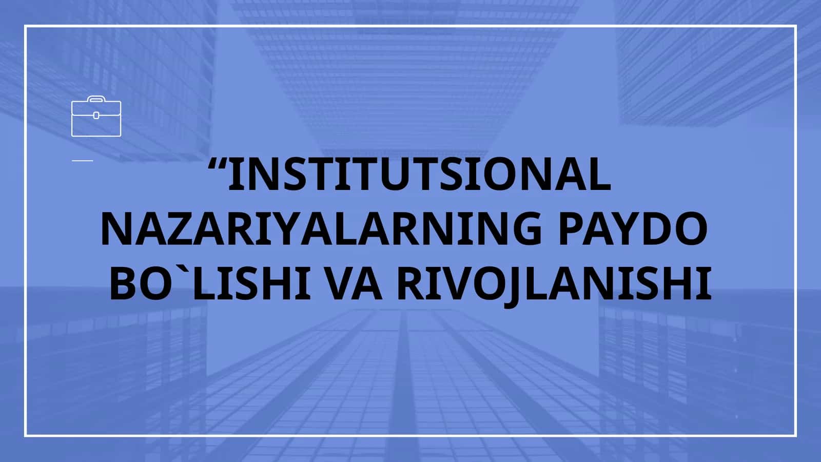 INSTITUTSIONAL NAZARIYALARNING PAYDOBO`LISHI VA RIVOJLANISHI 1