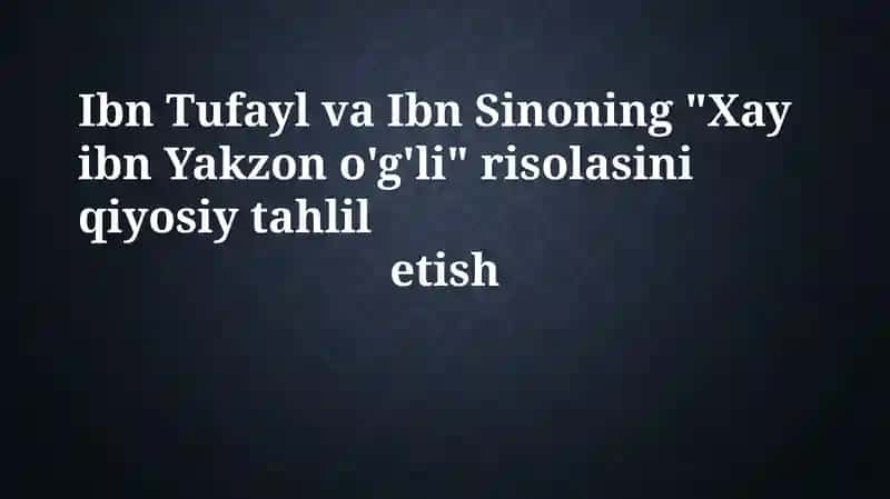 Ibn Tufayl va Ibn Sino ning "Xay ibn Yakzon o'g'li" risolasi