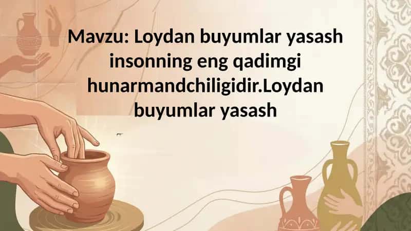 Loydan buyumlar yasash insonning eng qadimgi hunarmandchiligidir.Loydan buyumlar yasash 1