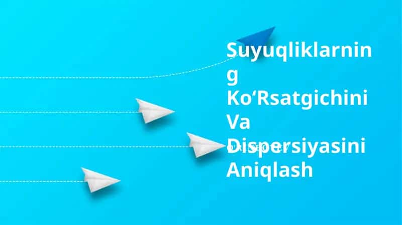 Suyuqliklarning Ko‘Rsatgichini Va Dispersiyasini Aniqlash 1