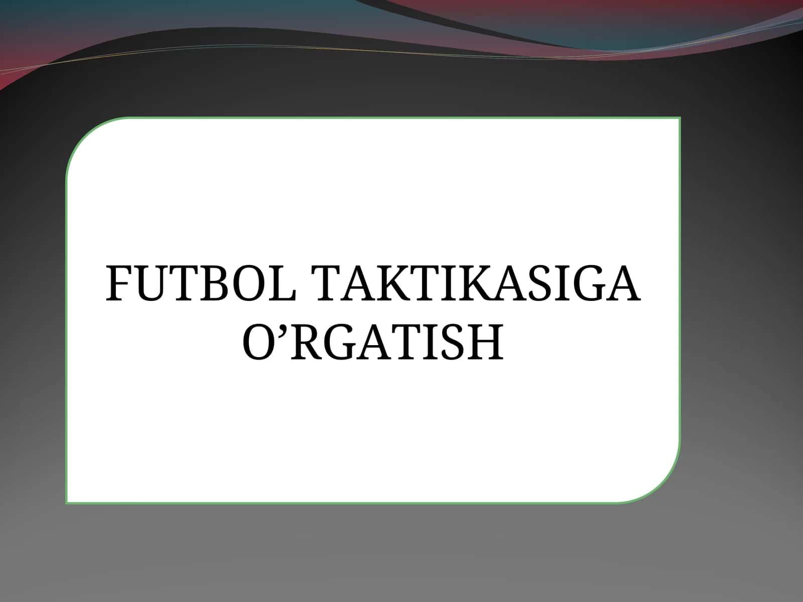 FUTBOL TAKTIKASIGA O’RGATISH 1