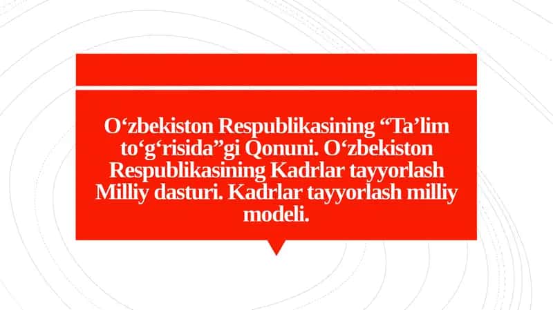 O‘zbekiston Respublikasining “Ta’lim to‘g‘risida”gi Qonuni. O‘zbekiston Respublikasining Kadrlar tayyorlash Milliy dasturi. Kadrlar tayyorlash milliy modeli. 1