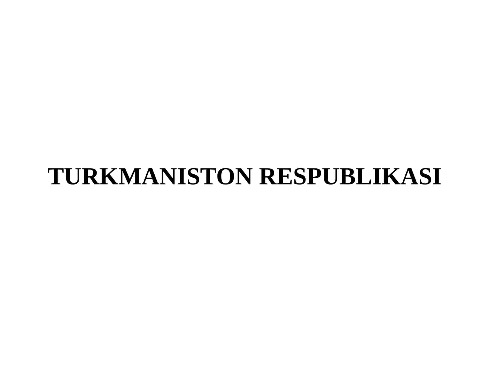 TURKMANISTON RESPUBLIKASI 1