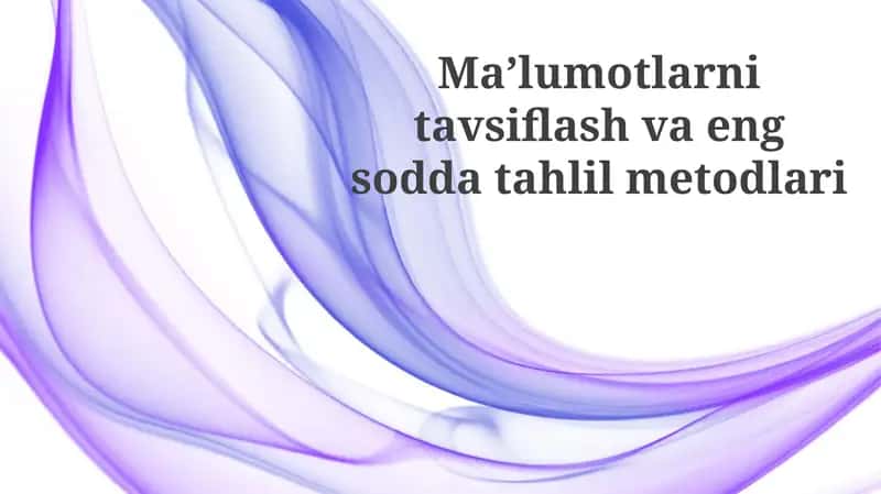 Maʼlumotlarni tavsiflash va eng soddta tahlil metodlari 1