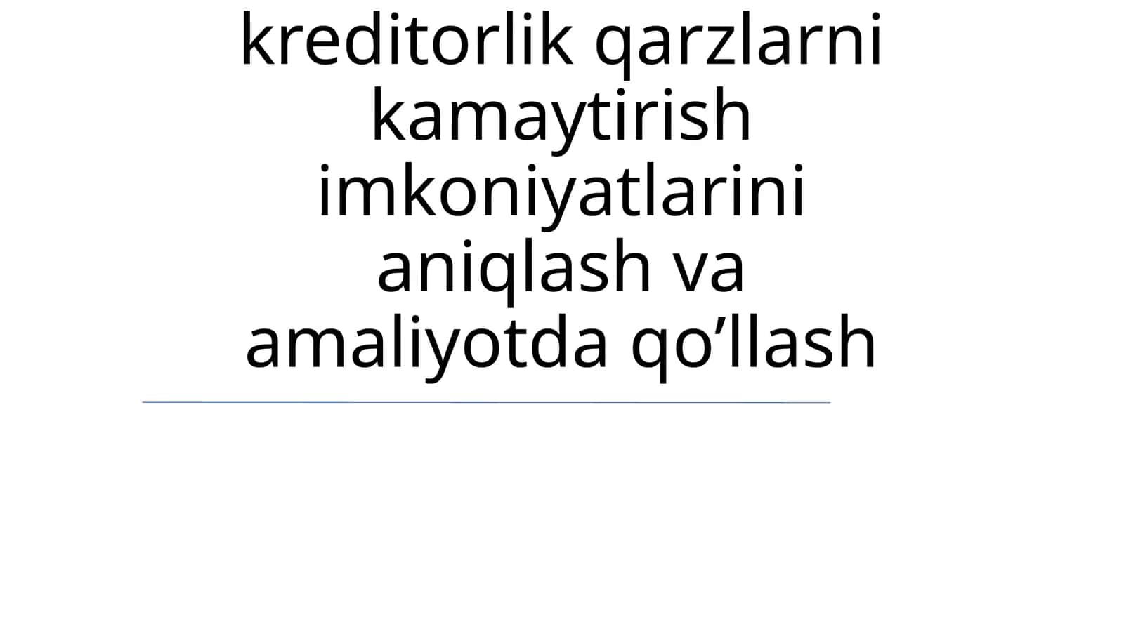 Debitorlik va kreditorlik qarzlarni kamaytirish imkoniyatlarini aniqlash va amaliyotda qo’llash 1