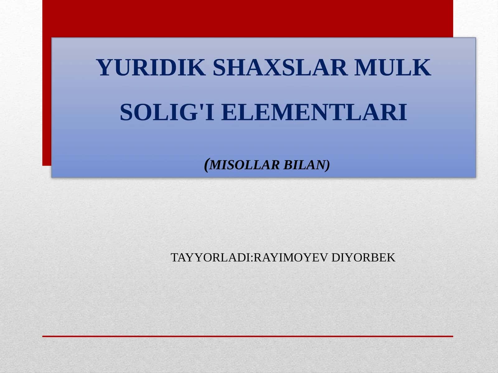 YURIDIK SHAXSLAR MULK SOLIG'I ELEMENTLARI(MISOLLAR BILAN) 1