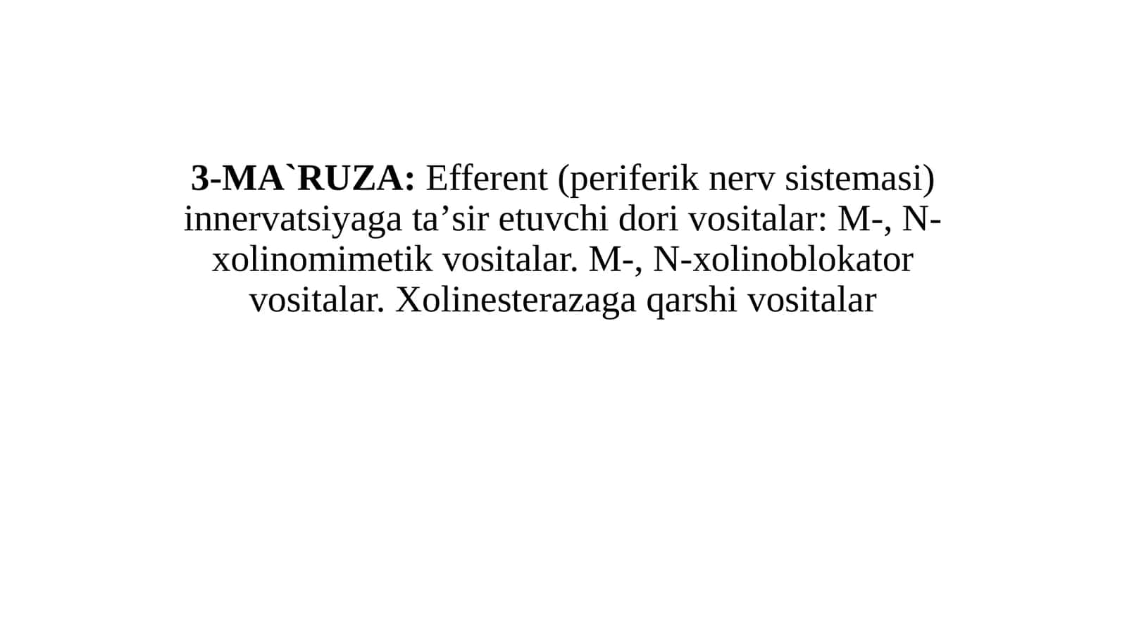 Efferent (periferik nerv sistemasi) innervatsiyaga ta'sir etuvchi dorivoritalar: M-, N-xolinomimetik vositalar. M-, N-xolinoblokator vositalar. Xolinesterazaga qarshi vositalar 1