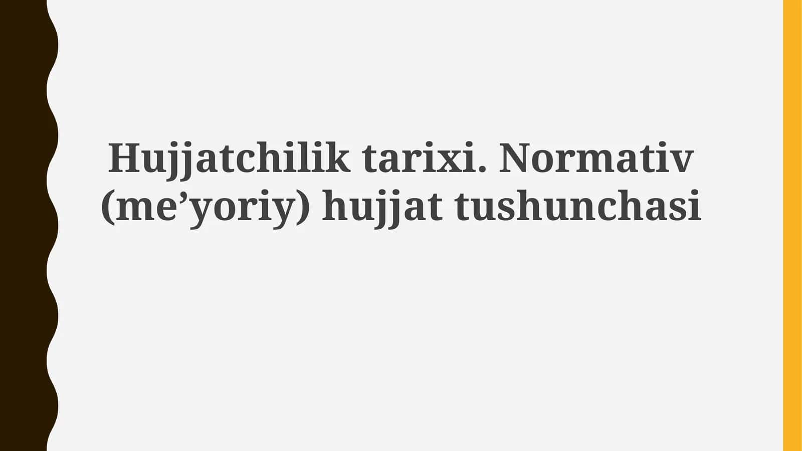 Hujjatchiliktarixi.Normativ(me’yoriy)hujjattushunchasi 1