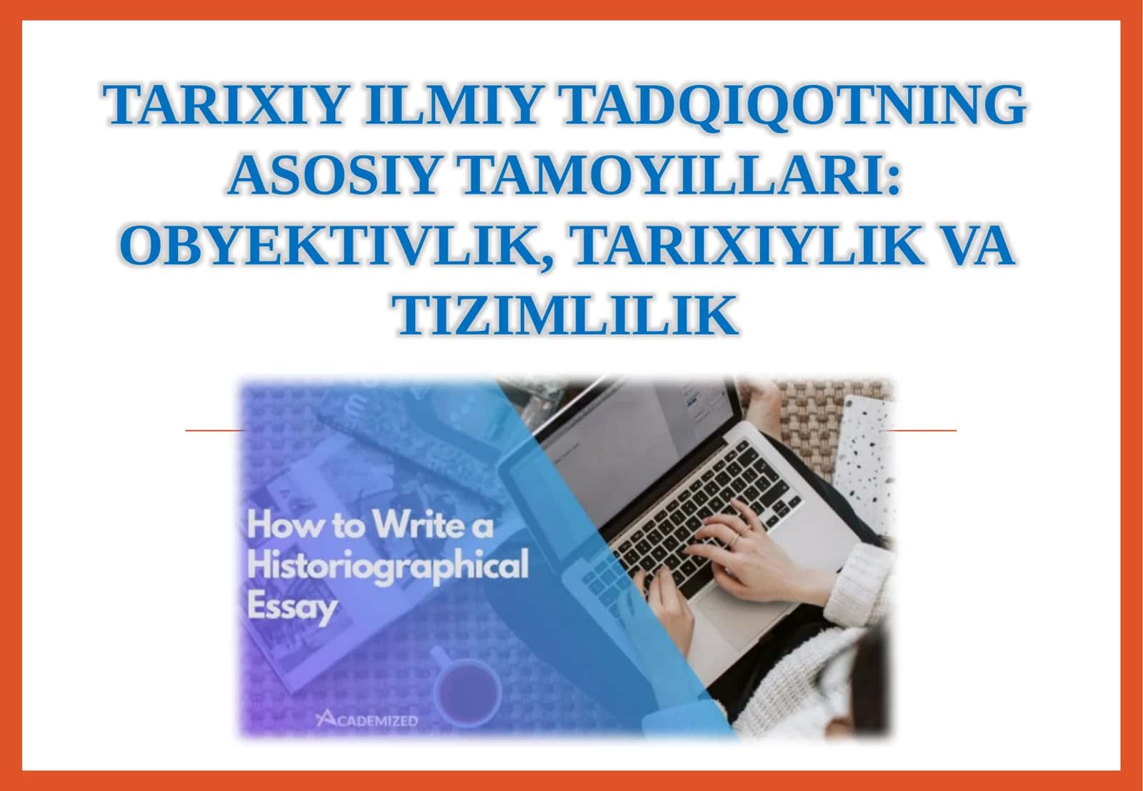 TARIXIY ILMIY TADQIQOTNING ASOSIY TAMOYILLARI 1