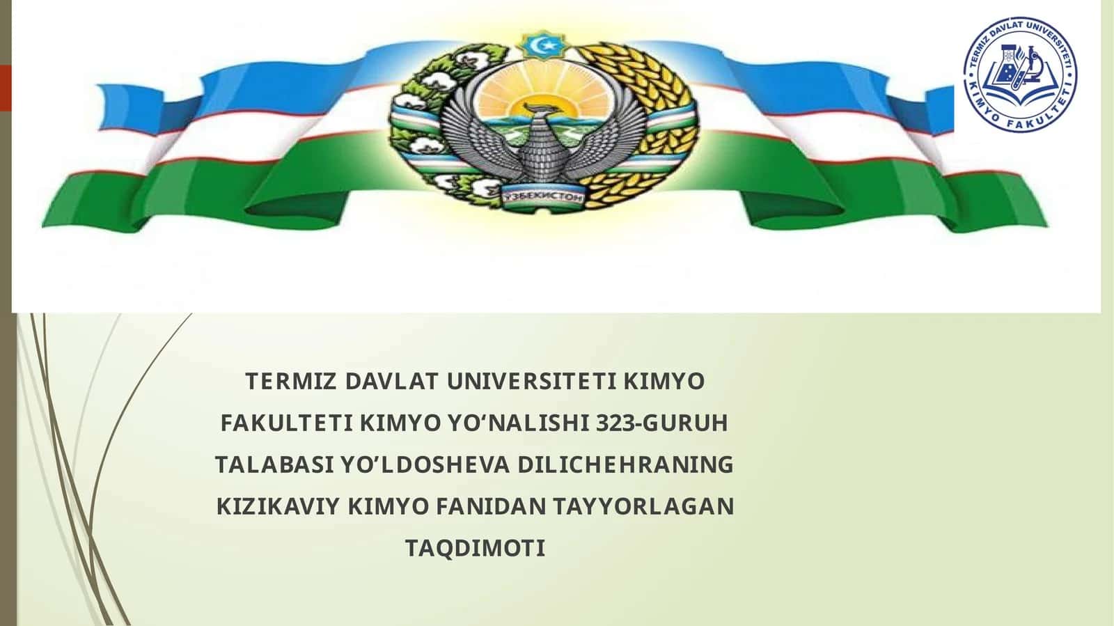 TERMIZDAVLATUNIVERSITETIKIMYOFAKULTETIKIMYOYO‘NALISHI323-GURUHTALABASIYO’LDOSHEVADILICHEHRANINGKIZIKAVIYKIMYOFANIDANTAYYORLAGANTAQDIMOTI 1