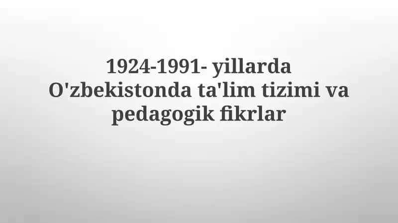 Pedagogika va ta'lim tuzilmalari 1924-1991 1