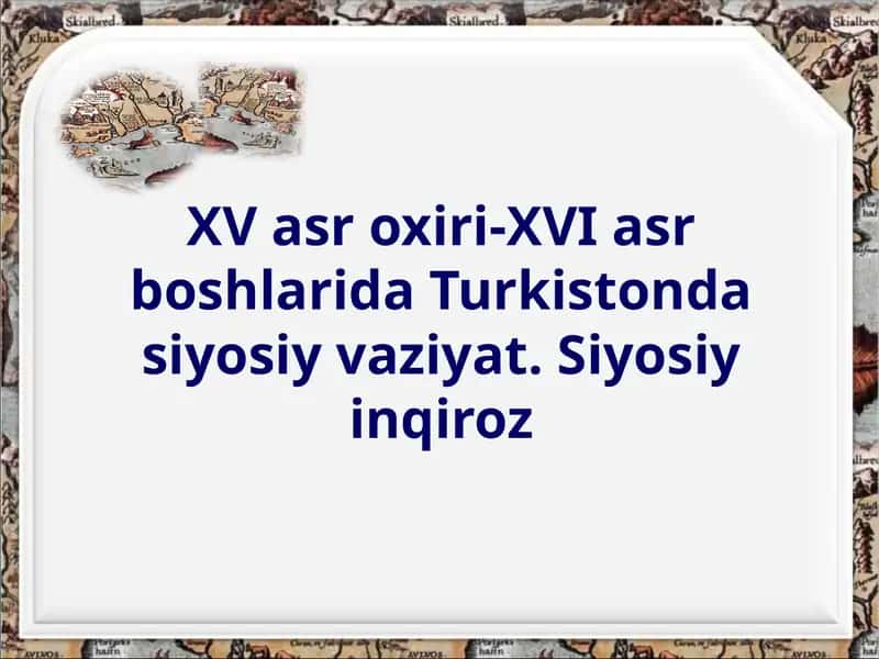 XV asr oxiri-XVI asr boshlarida Turkistonda siyosiy vaziyat. 1
