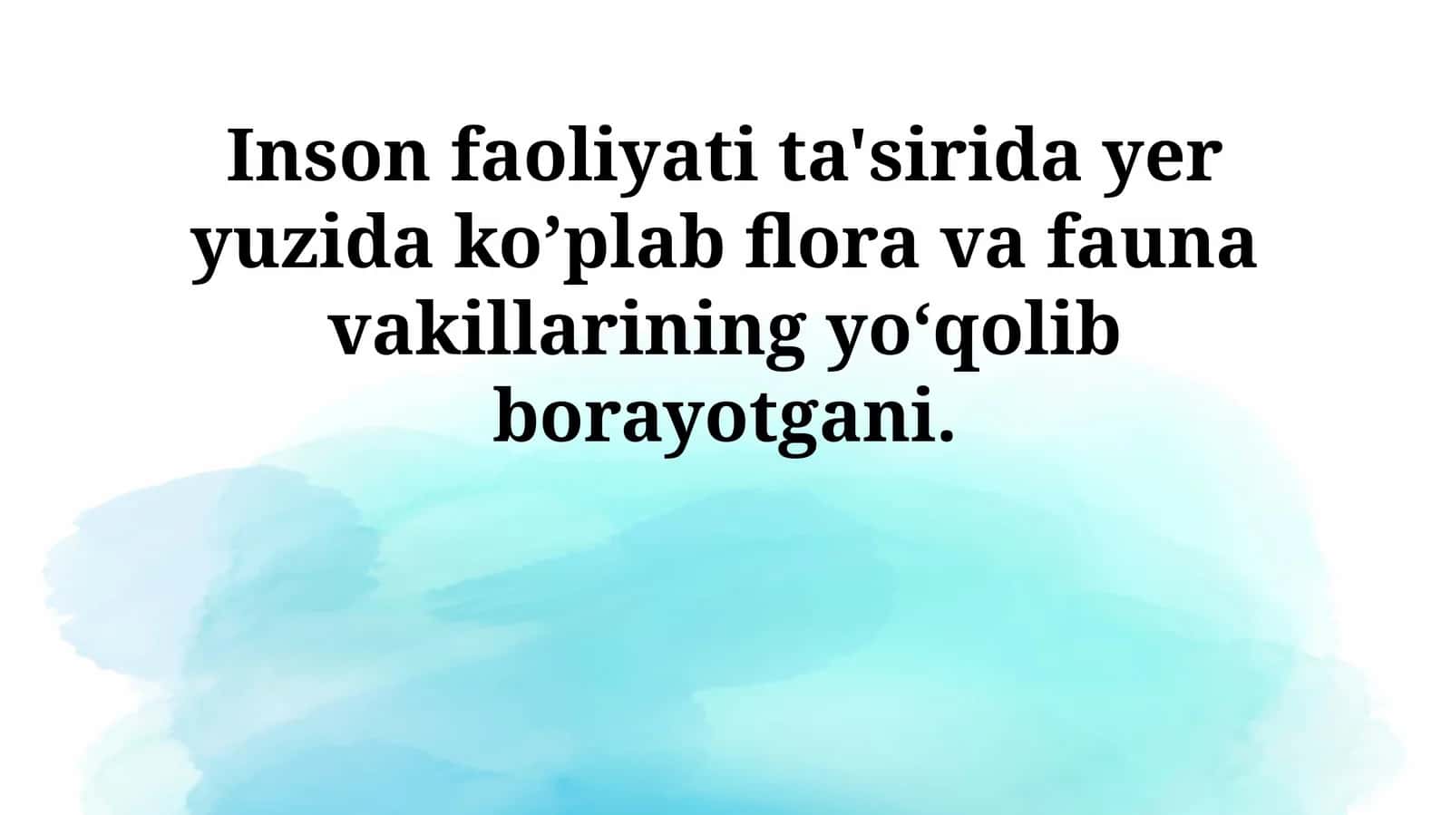 Inson faoliyati ta'sirida yer yuzida ko’plab flora va fauna vakillarining yoʻqolib borayotgani 1