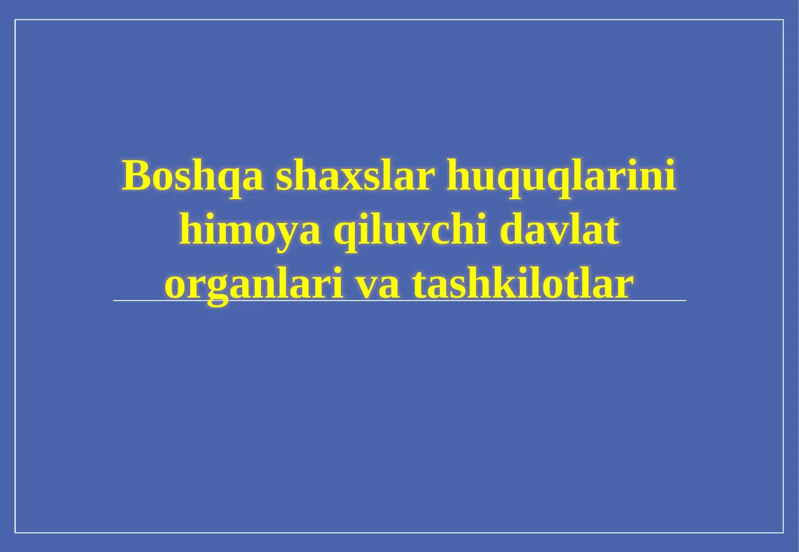 Boshqashaxslar huquqlarini himoya qiluvchi davlat organlari va tashkilotlari 1