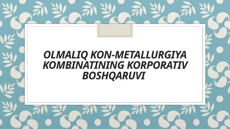 Olmaliq kon-metallurgiya kombinatining korporativ boshqaruvi 1
