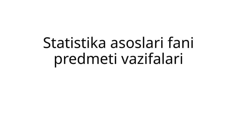 Statistika asoslari fanining predmeti va vazifalari 1