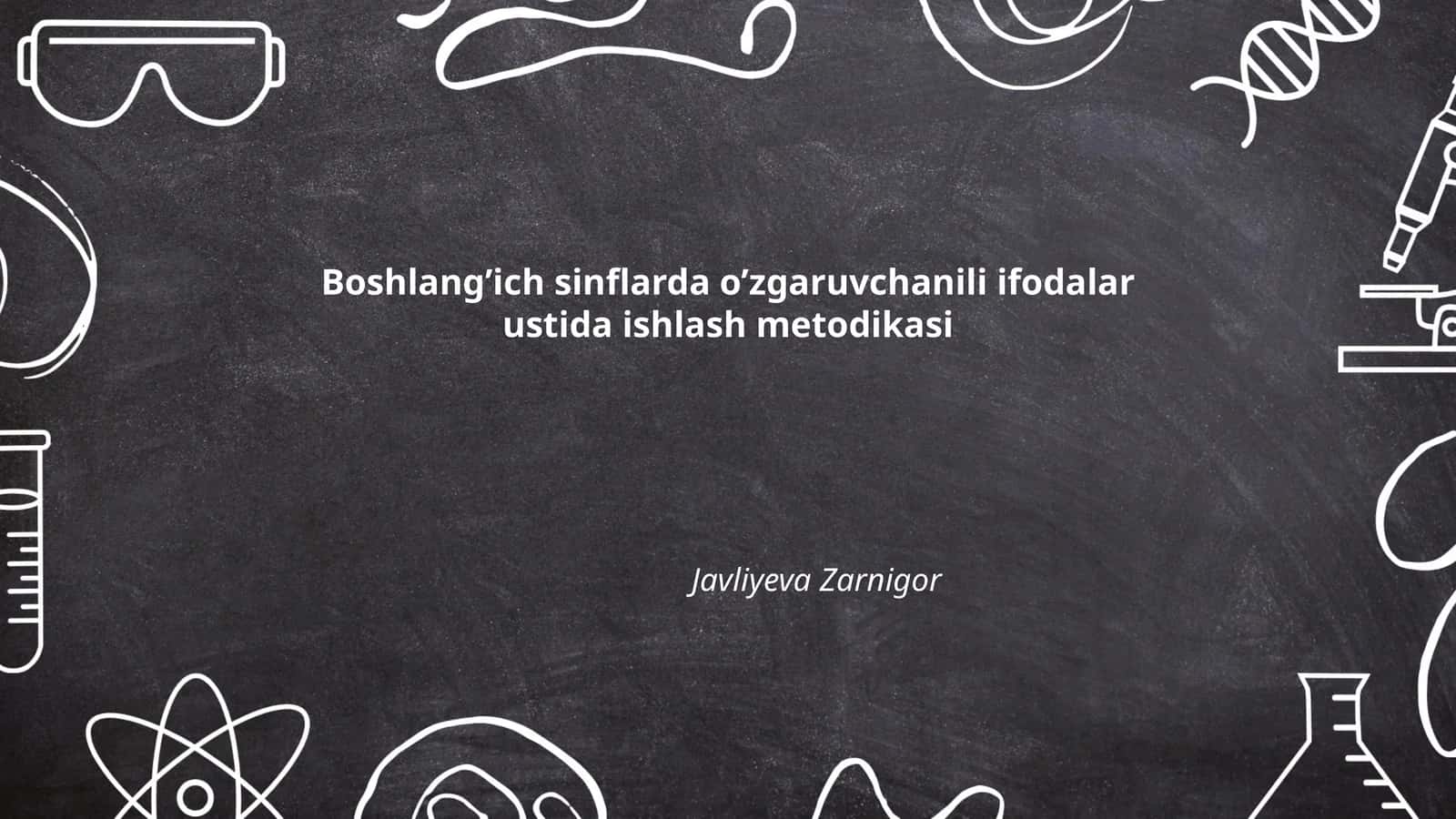 Boshlang’ich sinflarda o’zgaruvchanili ifodalar ustida ishlash metodikasi 1