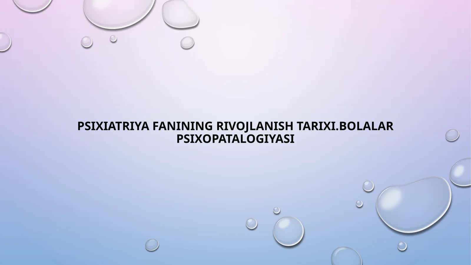Psixiatriya fanining rivojlanish tarixi. Bolalar psixopatologiyasi 1