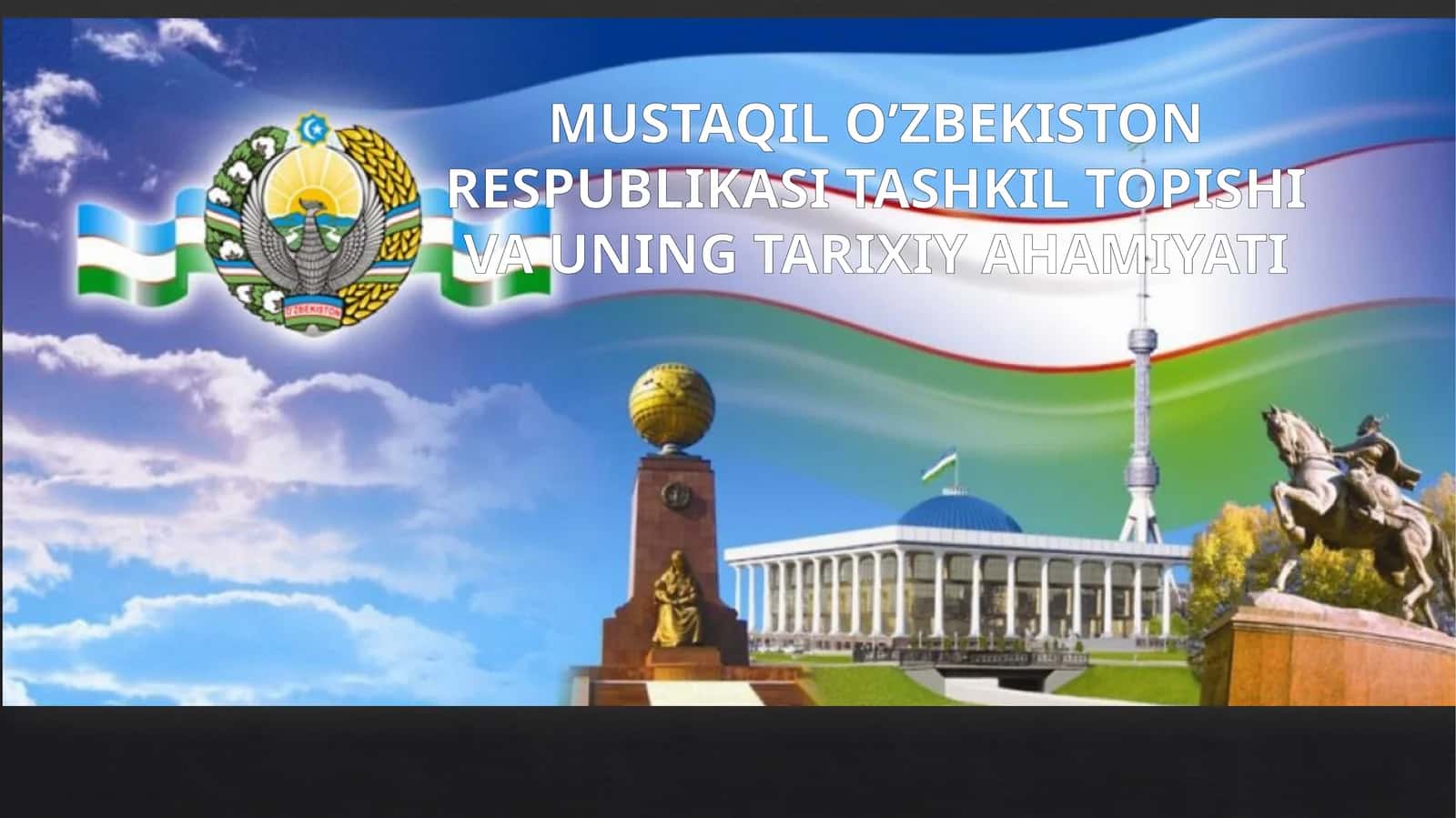 MUSTAQIL O’ZBEKISTON RESPUBLIKASI TASHKIL TOPISHI VA UNING TARIXIY AHAMIYATI 1