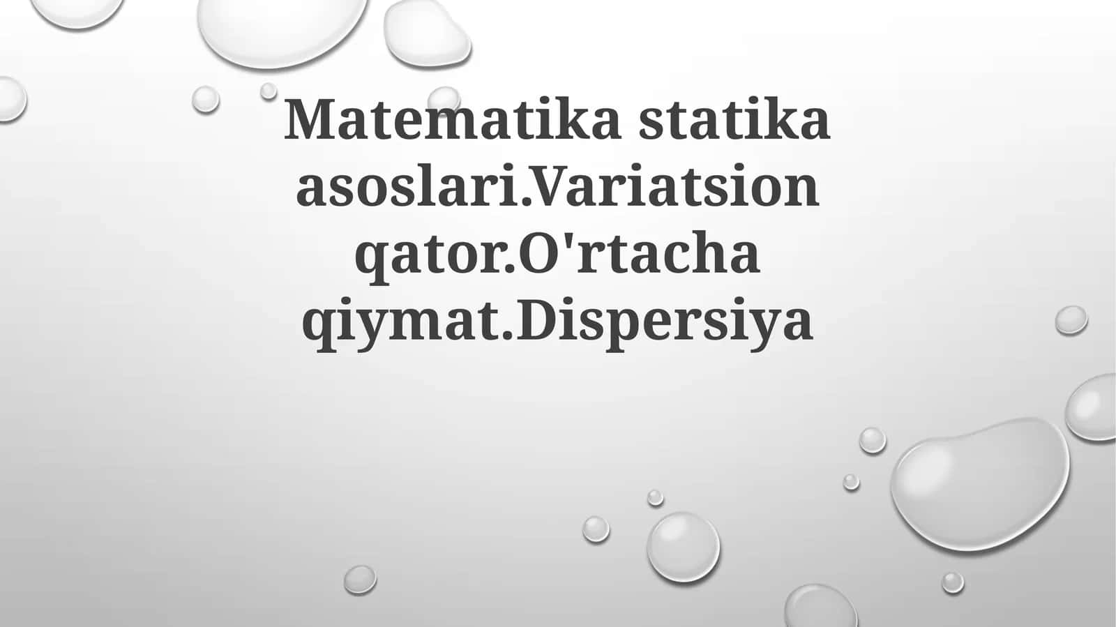 Matematikastatikaasoslari.Variatsionqator.O'rtachaqiymat.Dispersiya 1