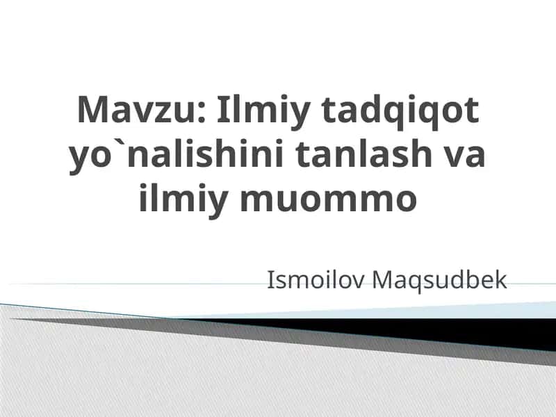 Ilmiy tadqiqot yo`nalishini tanlash va ilmiy muommo 1