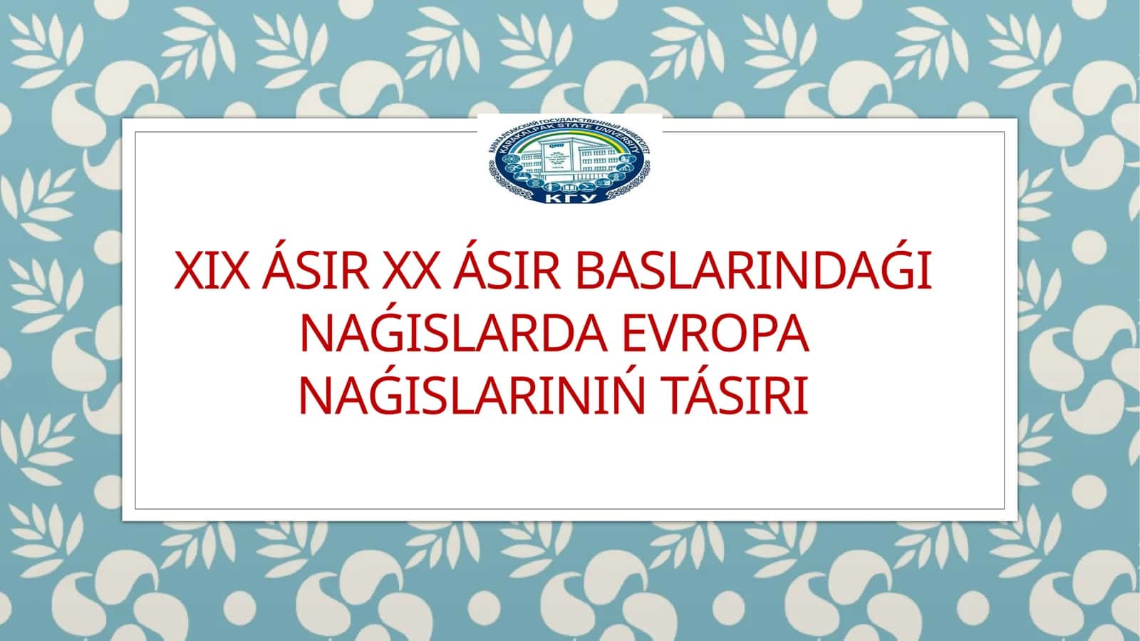 XIX ásir XX ásir baslarındaǵı naǵıslarda Evropa naǵıslarınıń tásiri 1