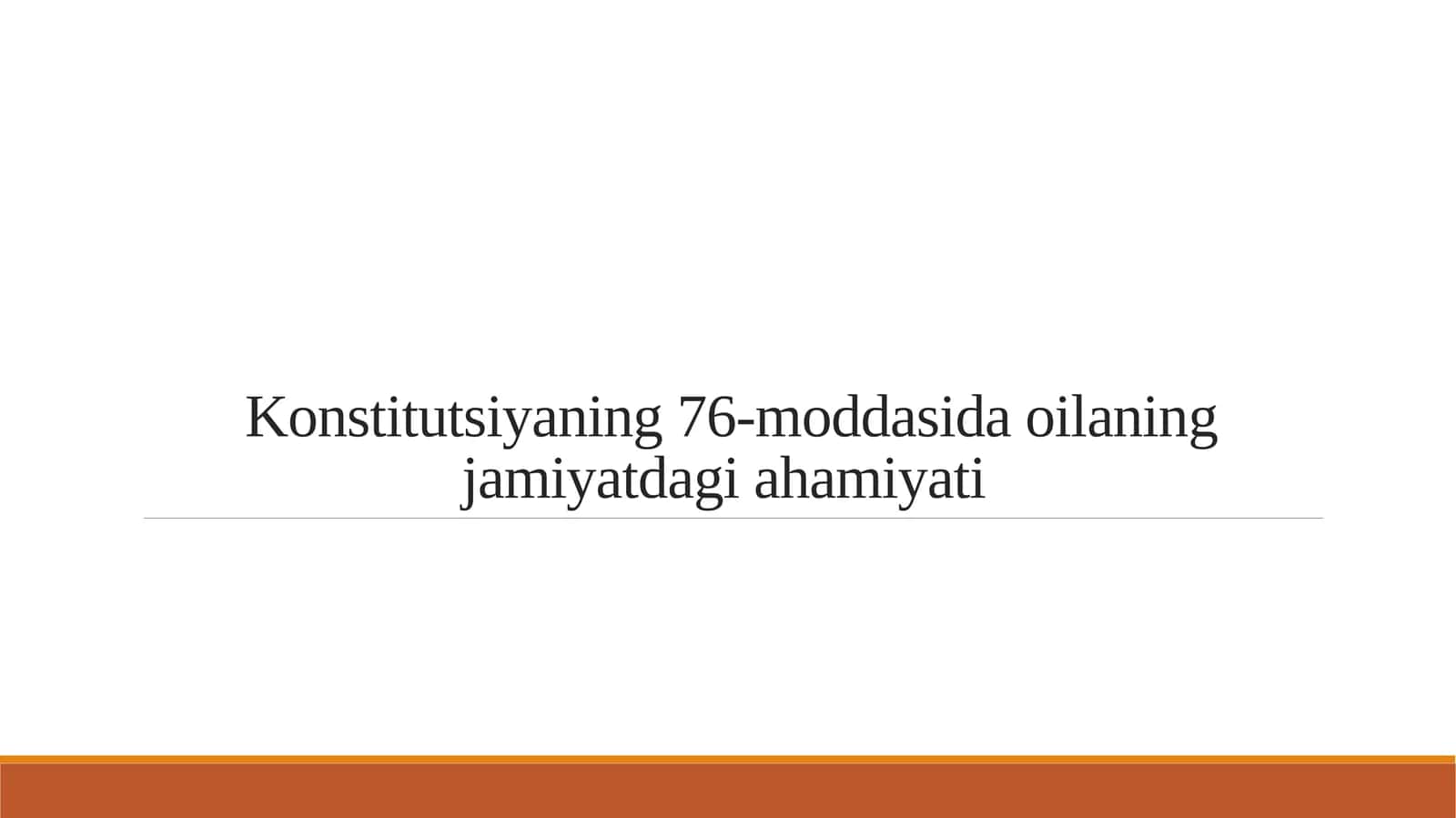 Konstitutsiyaning 76-moddasida oilaning jamiyatdagi ahamiyati 1