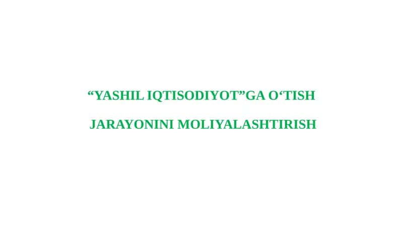 “YASHIL IQTISODIYOT”GA O‘TISH JARAYONINI MOLIYALASHTIRISH 1