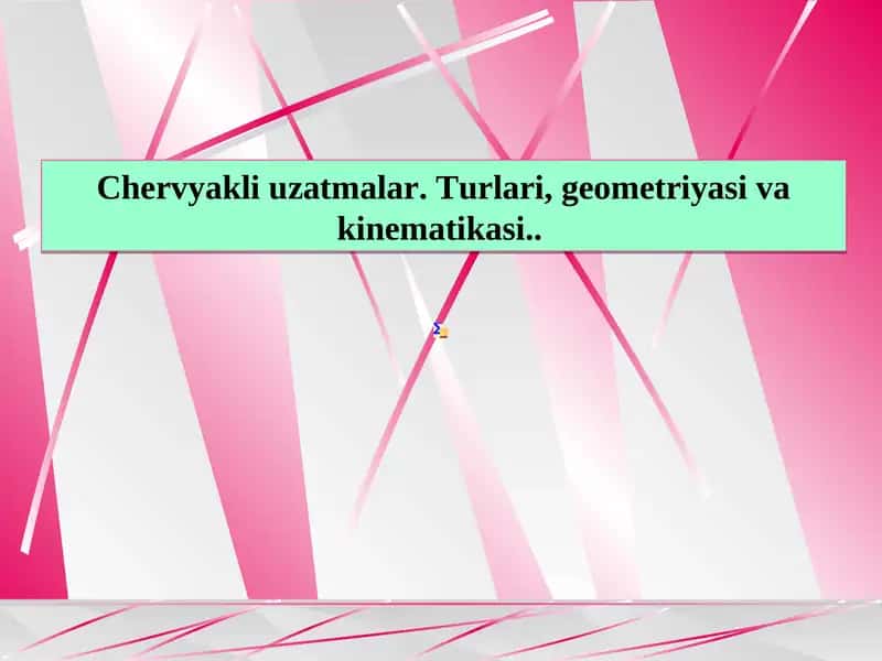 Chervyakli uzatmalar. Turlari, geometriyasi va kinematikasi 1