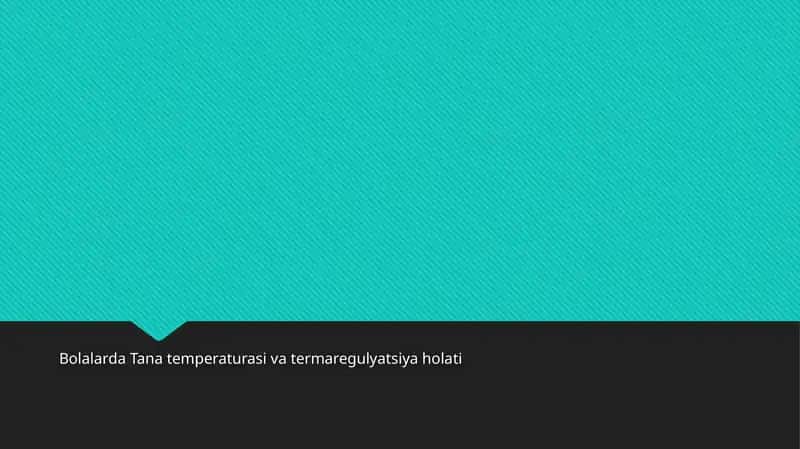 Bolalarda Tana temperaturasi va termaregulyatsiya holati 1
