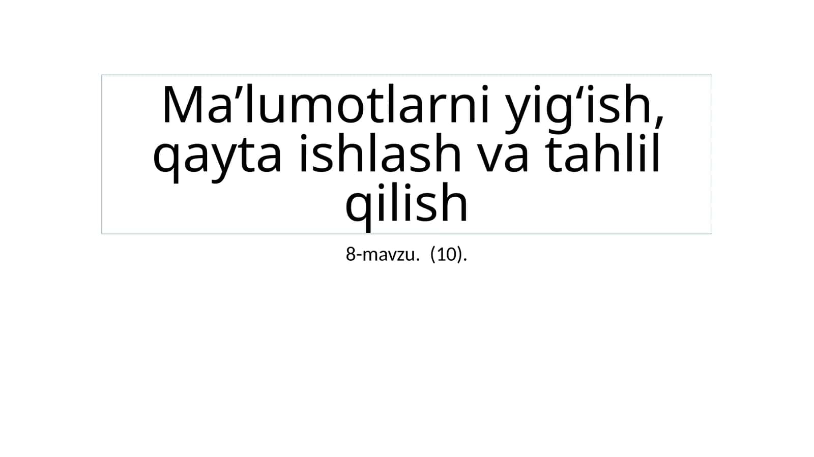 Ma’lumotlarni yig‘ish, qayta ishlash va tahlil qilish 1