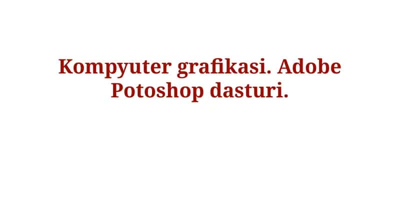 Kompyuter grafikasi. Adobe Potoshop dasturi 1