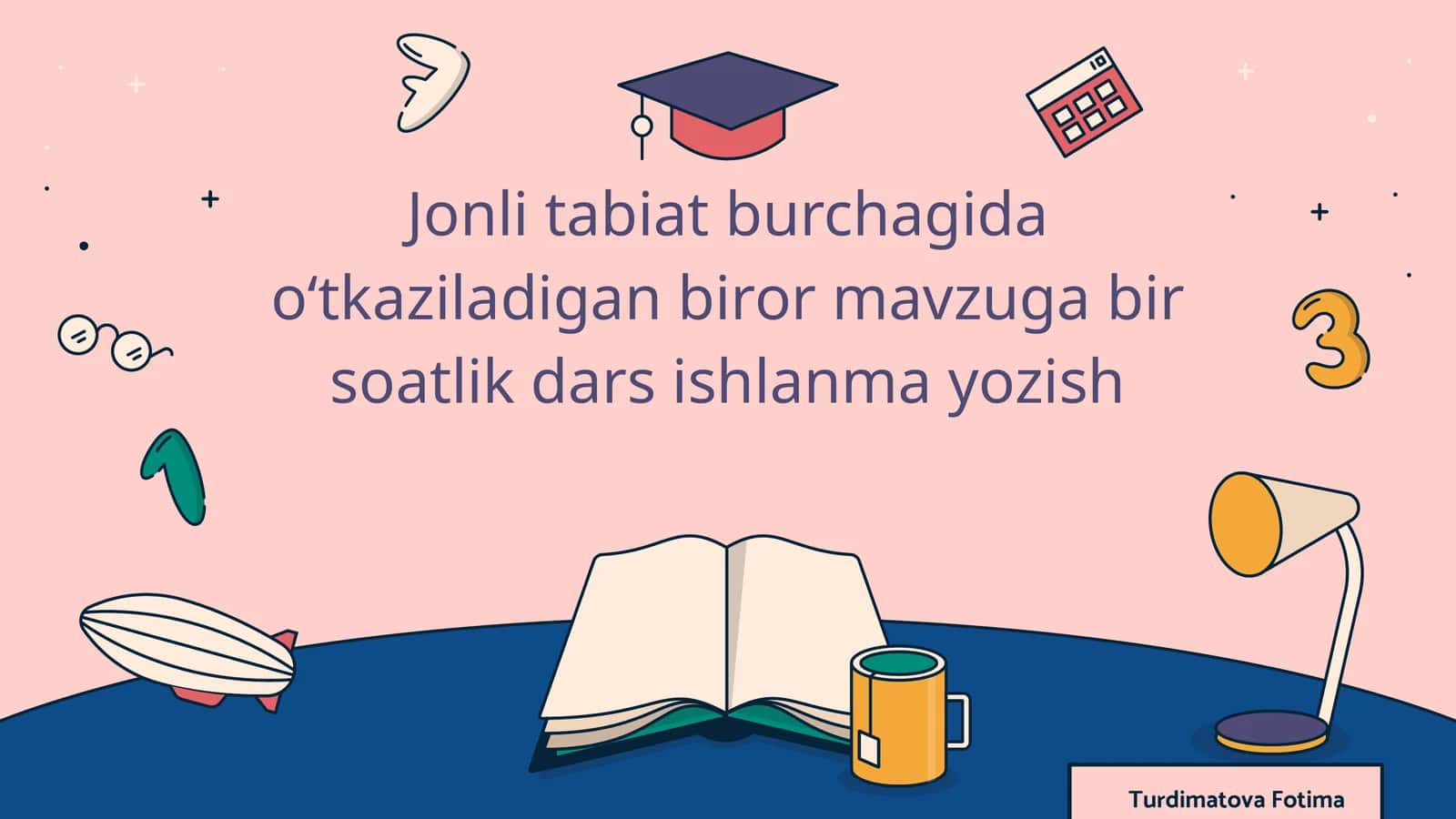 Jonli tabiat burchagida oʻtkaziladigan biror mavzuga bir soatlik dars ishlanma yozish 1