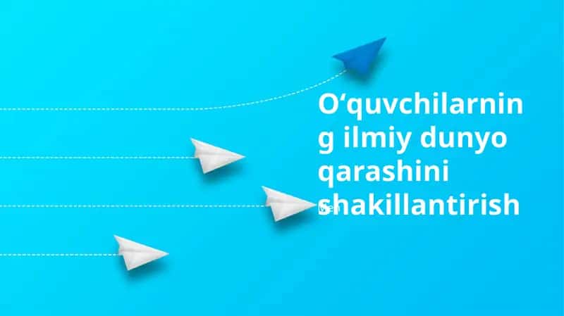 Oʻquvchilarning ilmiy dunyo qarashini shakillantirish 1