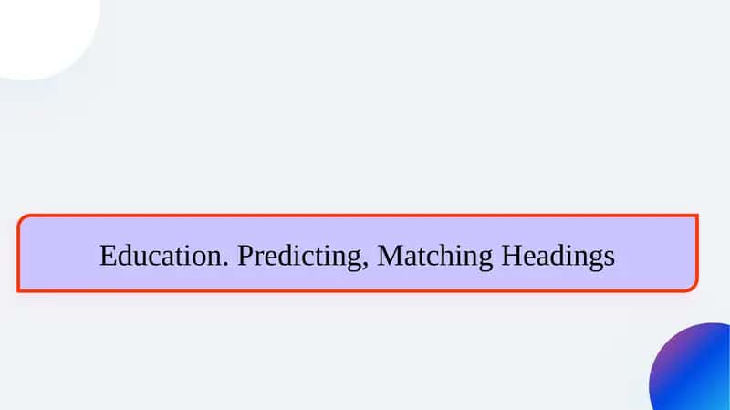 Education. Predicting, Matching Headings 1