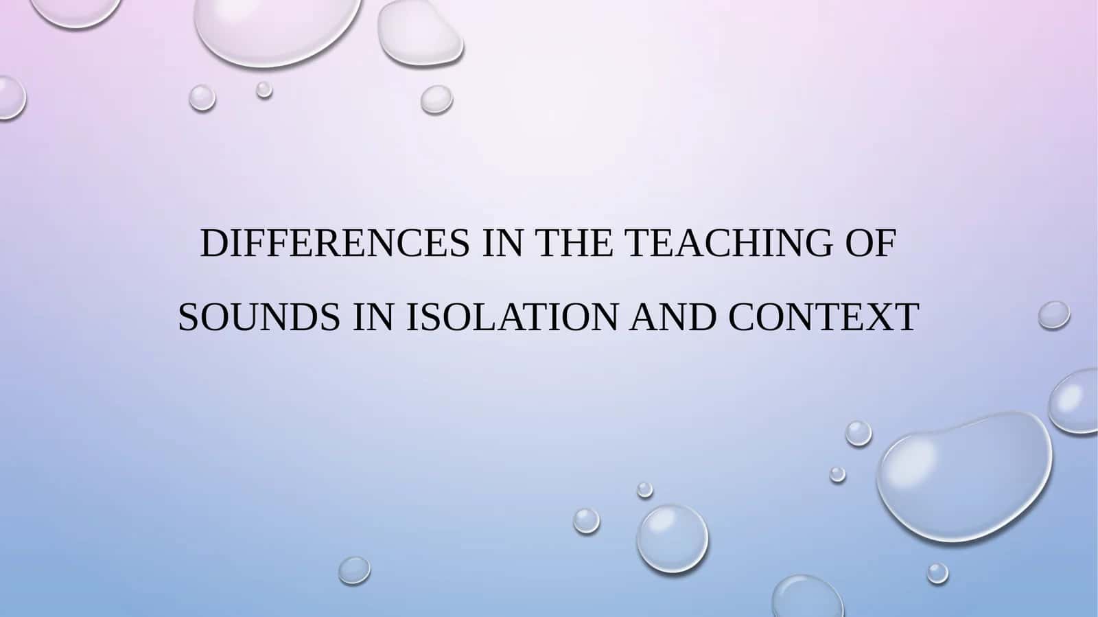 Differences in the teaching of sounds in isolation and context 1