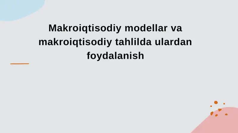 Makroiqtisodiy modellar va makroiqtisodiy tahlilda ulardan foydalanish 1