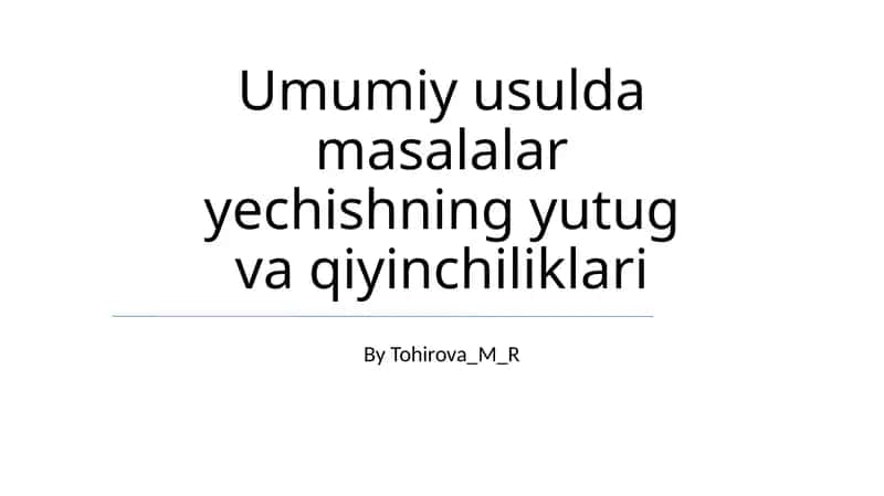 Umumiy usulda masalalar yechishning yutug va qiyinchiliklari 1