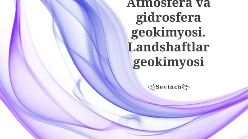 Atmosfera va gidrosfera geokimyosi. Landshaftlar geokimyosi 1
