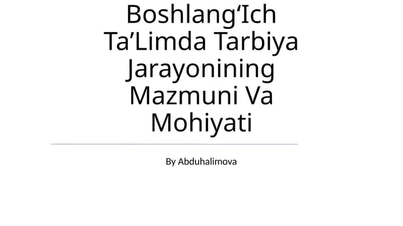 BoshlangʻIch TaʼLimda Tarbiya Jarayonining Mazmuni Va Mohiyati 1