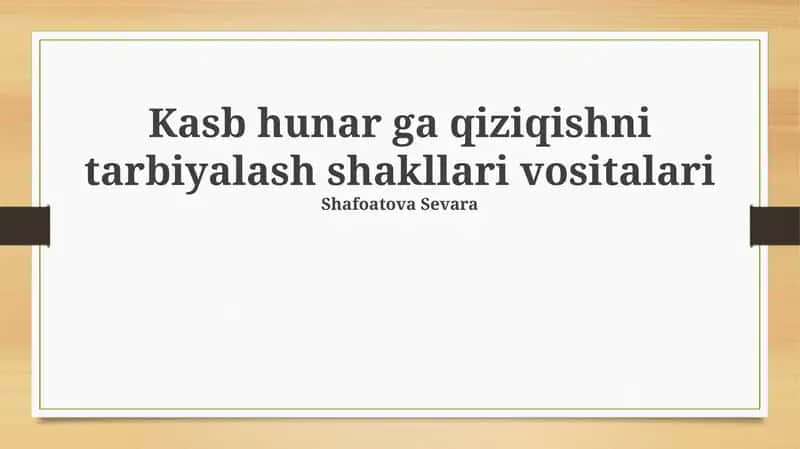 Kasb hunar ga qiziqishni tarbiyalash shakllari vositalari 1