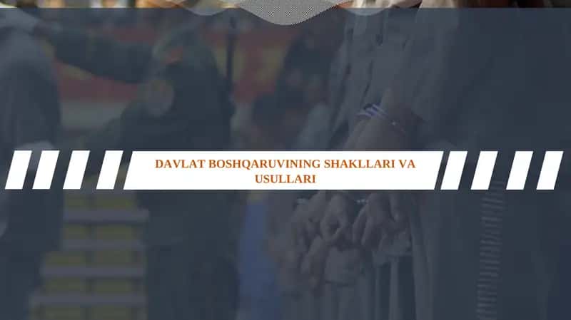 DAVLAT BOSHQARUVINING SHAKLLARI VA USULLARI 1