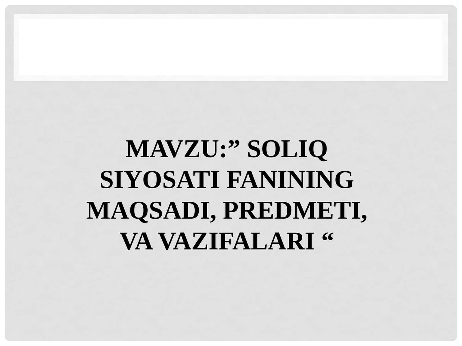 SOLIQ SIYOSATI FANINING MAQSADI, PREDMETI, VA VAZIFALARI 1